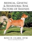 DVM Ross D. Clark - Medical, Genetic & Behavioral Risk Factors of Basenjis