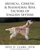 DVM Ross D. Clark - Medical, Genetic & Behavioral Risk Factors of English Setters