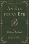 Anthony Trollope - An Eye for an Eye, Vol. 1 of 2 (Classic Reprint)