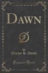Eleanor H. Porter - Dawn (Classic Reprint)