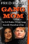 Fred Rosen - Gang Mom