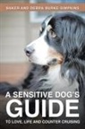 Baker and Debra Burke-Simpkins - A Sensitive Dog's Guide to Love, Life and Counter Cruising