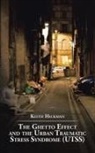 Keith Hickman - The Ghetto Effect and the Urban Traumatic Stress Syndrome (Utss)