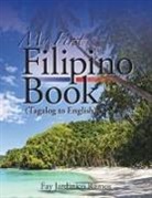 Fay Jardinico Ramos - My First Filipino (Tagalog to English) Book