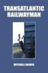 Mitchell Deaver - Transatlantic Railwayman