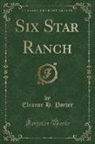 Eleanor H. Porter - Six Star Ranch (Classic Reprint)