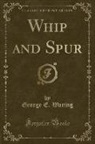 George E. Waring - Whip and Spur (Classic Reprint)