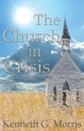 Kenneth G Morris - The Church in Crisis