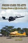 Joseph F. Clark - From Cubs to Jets - Essays from a Life in the Air