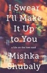 Mishka Shubaly - I Swear I''ll Make It Up to You