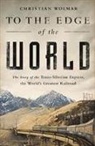 Christian Wolmar - To the Edge of the World