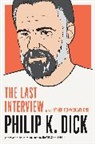 Philip K. Dick, Philip K./ Streitfeld Dick, David Streitfeld, David Streitfeld - The Last Interview and Other Conversations