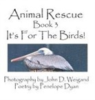 Penelope Dyan, John D. Weigand - Animal Rescue, Book 3, It's for the Birds!