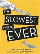 Kelly Murphy, April Pulley Sayre, April Pulley Sayre, Kelly Murphy - The Slowest Book Ever