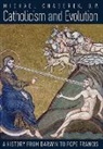 O. P. Michael Chaberek - Catholicism and Evolution: A History from Darwin to Pope Francis