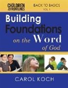 Carol Koch - Building Foundations on the Word of God: Back to Basics Volume 1