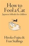 Hiroko Fujita, Fran Stallings - How to Fool a Cat: Japanese Folktales for Children