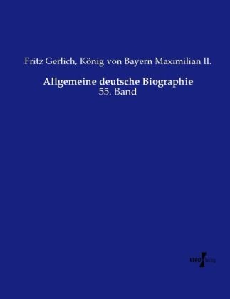 Frit Gerlich, Fritz Gerlich, König von Bayern Maximilian II, König von Bayern Maximilian II. - Allgemeine deutsche Biographie 55. Band