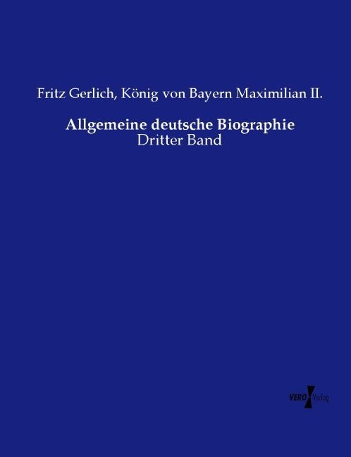 Frit Gerlich, Fritz Gerlich, Maximilian II König von Bayern, Maximilian II. König von Bayern, König von Bayer Maximilian II, … - Allgemeine deutsche Biographie Dritter Band
