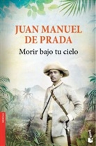 Juan M. de Prada, Juan Manuel de Prada - Morir bajo tu cielo