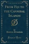 Beatrice Grimshaw - From Fiji to the Cannibal Islands (Classic Reprint)