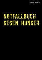 Astrid Hecken - Notfallbuch gegen Hunger