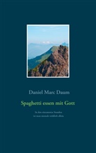 Daniel Marc Daum - Spaghetti essen mit Gott