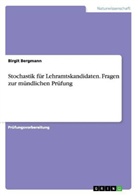 Birgit Bergmann - Stochastik für Lehramtskandidaten. Fragen zur mündlichen Prüfung