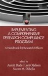 Aurali Dade, Suzan M. Dibella, Lori Olafson - Implementing a Comprehensive Research Compliance Program