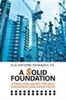P. E. Elie Antoine Sehnaoui, Elie Antoine Sehnaoui P. E. - A $olid Foundation