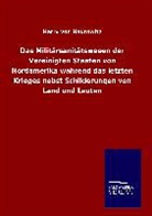 Harry Von Haurowitz - Das Militärsanitätswesen der Vereinigten Staaten von Nordamerika während das letzten Krieges nebst Schilderungen von Land und Leuten