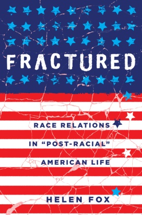 Helen Fox, Fox Helen - Fractured Race Relations in "Post-Racial" American Life