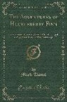 Mark Twain - The Adventures of Huckleberry Finn (Tom Sawyer's Comrade): Scene: The Mississippi Valley; Time: Forty to Fifty Years Ago (Classic Reprint)