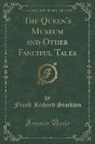 Frank Richard Stockton - The Queen's Museum and Other Fanciful Tales (Classic Reprint)