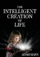 Adam Mann - The Intelligent Creation of Life