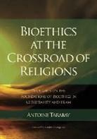 Antoine Tarabay - Bioethics at the Crossroad of Religions - Thoughts on the Foundations of Bioethics in Christianity and Islam