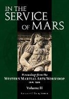 Gregory D. Mele - In the Service of Mars: Proceedings from the Western Martial Arts Workshop 1999-2009, Volume 2