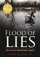 James Cobb, Jr. Cobb - Flood of Lies: The St. Rita's Nursing Home Tragedy