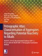 Maria Anjos Ribeiro, Maarten A T M Broekmans, Maarten A. T. M. Broekmans, Maarten A.T.M. Broekmans, Isabel Fernandes, Maria Anjos Ribeiro... - Petrographic Atlas: Characterisation of Aggregates Regarding Potential Reactivity to Alkalis