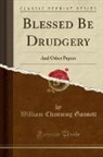 William Channing Gannett - Blessed Be Drudgery