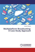 Samuel Olaniran - Multiplatform Broadcasting: A Case Study Approach