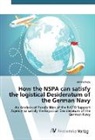 Janine Pape - How the NSPA can satisfy the logistical Desideratum of the German Navy