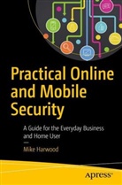 Mike Harwood - Practical Online and Mobile Security