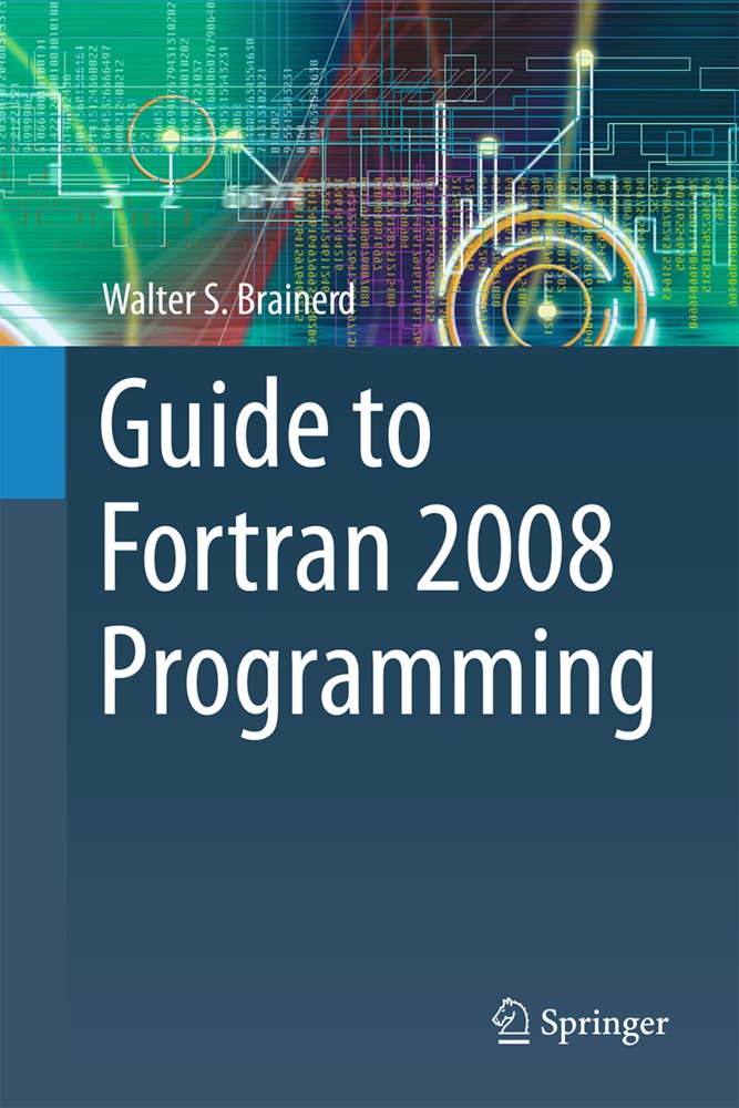 Walter S Brainerd, Walter S. Brainerd - Guide to Fortran 2008 Programming