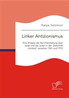 Katya Salomon - Linker Antizionismus: Eine Analyse der Berichterstattung über Israel und die Juden in der Zeitschrift "konkret" zwischen 1961 und 1972