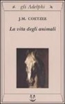 J. M. Coetzee, A. Gutmann - La vita degli animali
