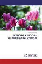 Sukumaran Ariyari - PESTICIDE HAVOC-An Epidemiological Evidence