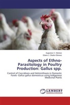 Augustus Elenwo, Augustus C Elenwo, Augustus C. Elenwo, Ebere J Okafor-Elenwo, Ebere J. Okafor-Elenwo - Aspects of Ethno-Parasitology in Poultry Production: Gallus spp.