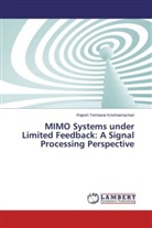 Rajesh Tembarai Krishnamachari - MIMO Systems under Limited Feedback: A Signal Processing Perspective