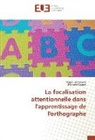 Magal Etcheverry, Magali Etcheverry, Marjorie Sauzet - La focalisation attentionnelle dans l'apprentissage de l'orthographe